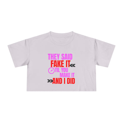 'They Said Fake It 'til You Make It'- Crop Tee