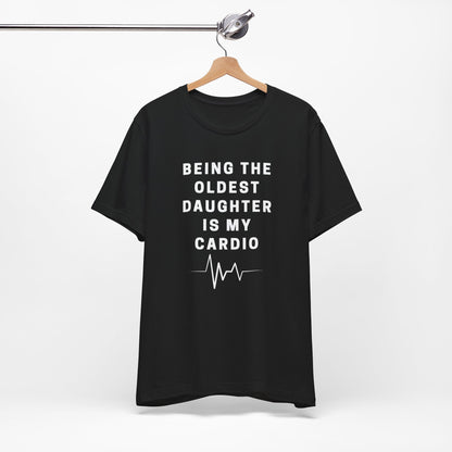 Oldest Daughter Is My Cardio Jersey Tee | Fun Unisex T-Shirt for Family Celebrations