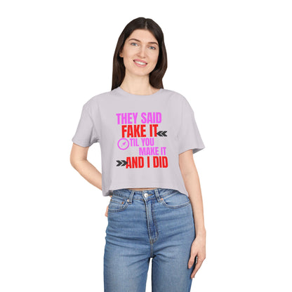 'They Said Fake It 'til You Make It'- Crop Tee