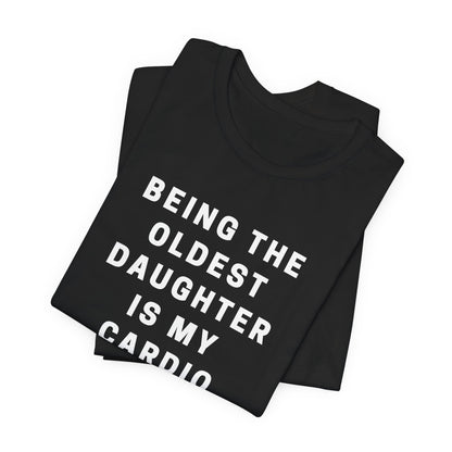 Oldest Daughter Is My Cardio Jersey Tee | Fun Unisex T-Shirt for Family Celebrations